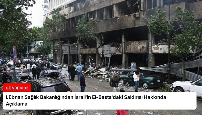 Lübnan Sağlık Bakanlığından İsrail’in El-Basta’daki Saldırısı Hakkında Açıklama