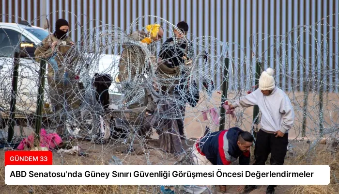 ABD Senatosu’nda Güney Sınırı Güvenliği Görüşmesi Öncesi Değerlendirmeler