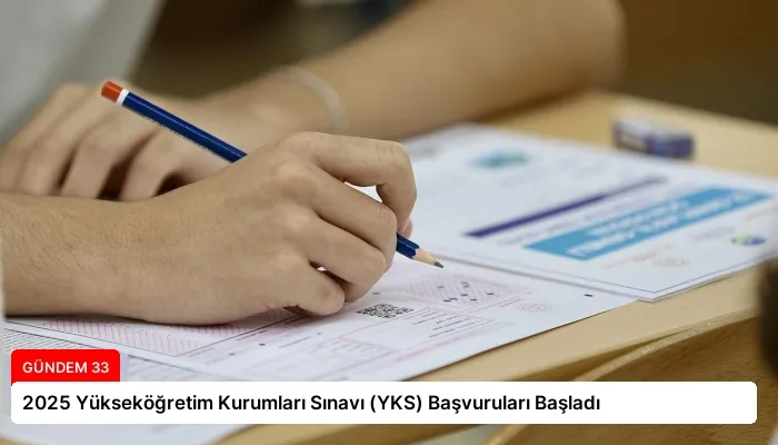 2025 Yükseköğretim Kurumları Sınavı (YKS) Başvuruları Başladı