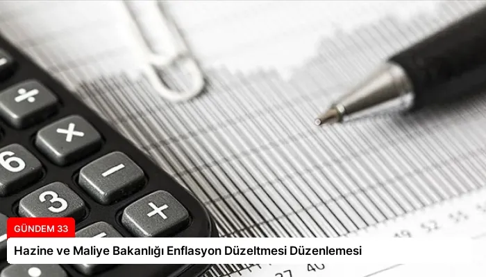 Hazine ve Maliye Bakanlığı Enflasyon Düzeltmesi Düzenlemesi