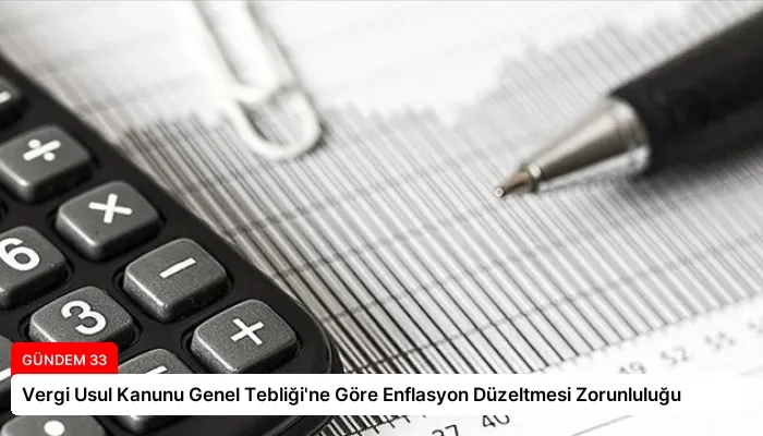 Vergi Usul Kanunu Genel Tebliği’ne Göre Enflasyon Düzeltmesi Zorunluluğu