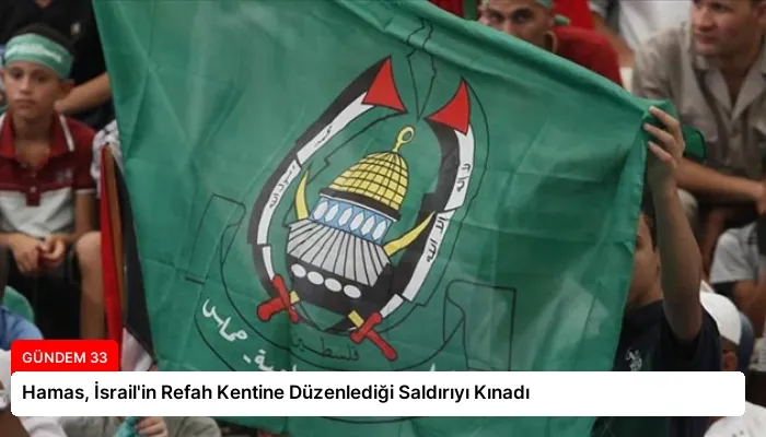 Hamas, İsrail’in Refah Kentine Düzenlediği Saldırıyı Kınadı