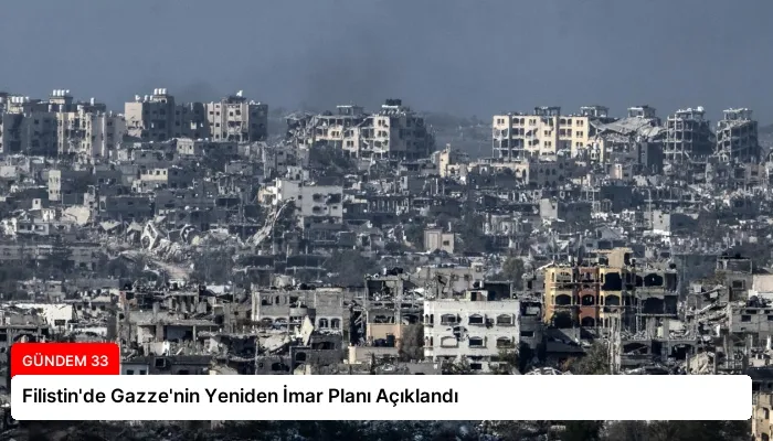 Filistin’de Gazze’nin Yeniden İmar Planı Açıklandı