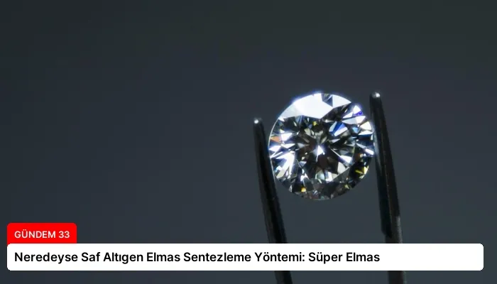 Neredeyse Saf Altıgen Elmas Sentezleme Yöntemi: Süper Elmas