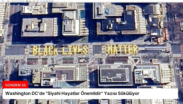 Washington DC’de “Siyahi Hayatlar Önemlidir” Yazısı Sökülüyor