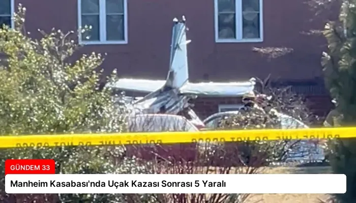 Manheim Kasabası’nda Uçak Kazası Sonrası 5 Yaralı