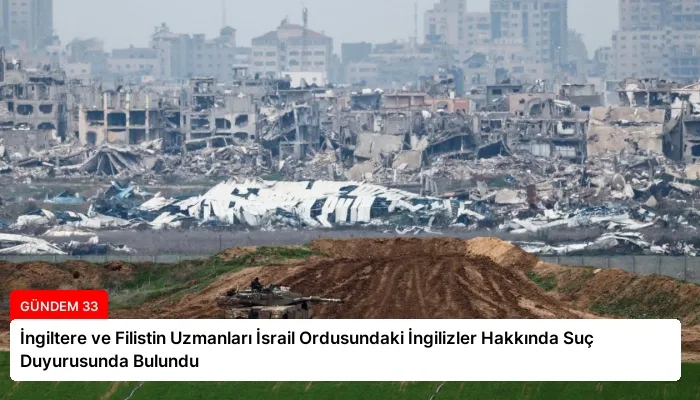 İngiltere ve Filistin Uzmanları İsrail Ordusundaki İngilizler Hakkında Suç Duyurusunda Bulundu