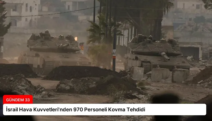 İsrail Hava Kuvvetleri’nden 970 Personeli Kovma Tehdidi