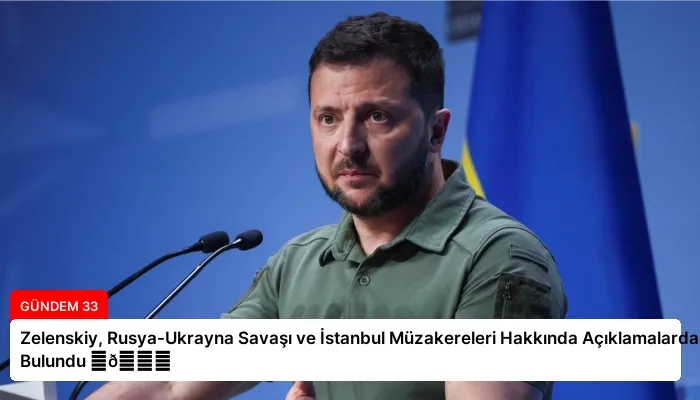 Zelenskiy, Rusya-Ukrayna Savaşı ve İstanbul Müzakereleri Hakkında Açıklamalarda Bulundu ⏬👇