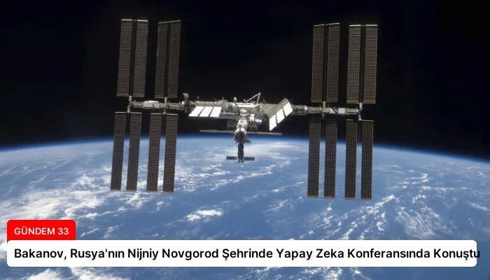 Bakanov, Rusya’nın Nijniy Novgorod Şehrinde Yapay Zeka Konferansında Konuştu