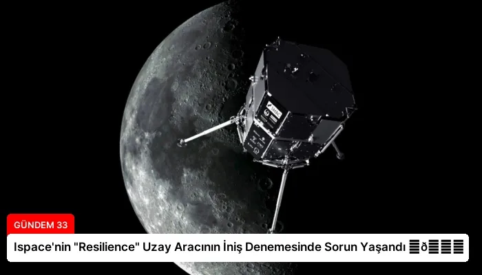 Ispace’nin “Resilience” Uzay Aracının İniş Denemesinde Sorun Yaşandı ⏬👇