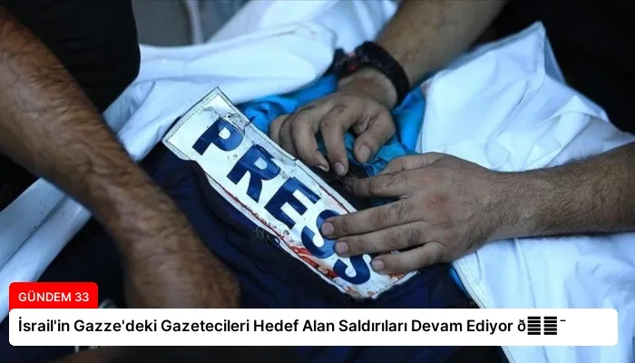 İsrail’in Gazze’deki Gazetecileri Hedef Alan Saldırıları Devam Ediyor 🎯