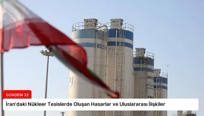 İran’daki Nükleer Tesislerde Oluşan Hasarlar ve Uluslararası İlişkiler
