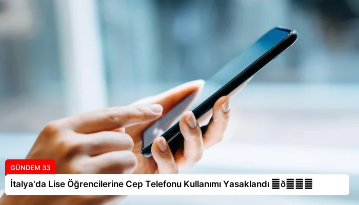 İtalya’da Lise Öğrencilerine Cep Telefonu Kullanımı Yasaklandı ⏬👇