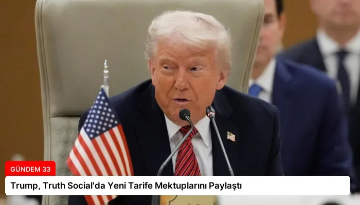 Trump, Truth Social’da Yeni Tarife Mektuplarını Paylaştı