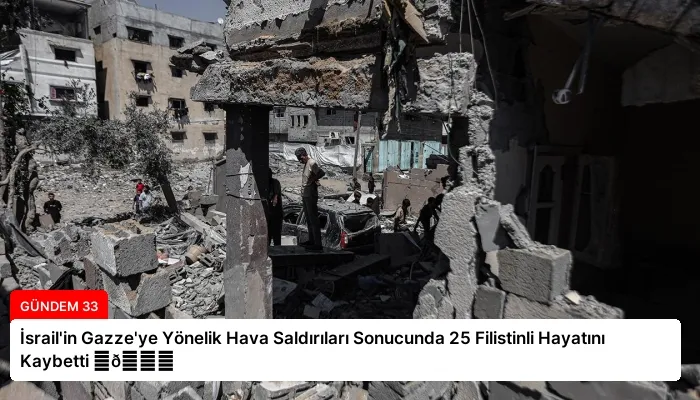 İsrail’in Gazze’ye Yönelik Hava Saldırıları Sonucunda 25 Filistinli Hayatını Kaybetti ⏬👇