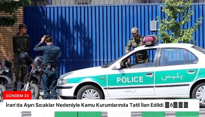 İran’da Aşırı Sıcaklar Nedeniyle Kamu Kurumlarında Tatil İlan Edildi ⏬👇