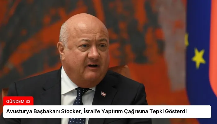 Avusturya Başbakanı Stocker, İsrail’e Yaptırım Çağrısına Tepki Gösterdi