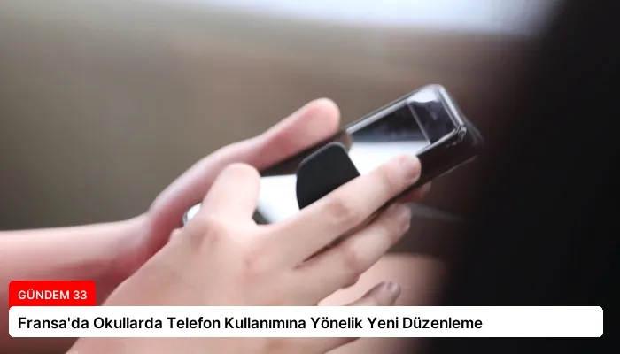Fransa’da Okullarda Telefon Kullanımına Yönelik Yeni Düzenleme