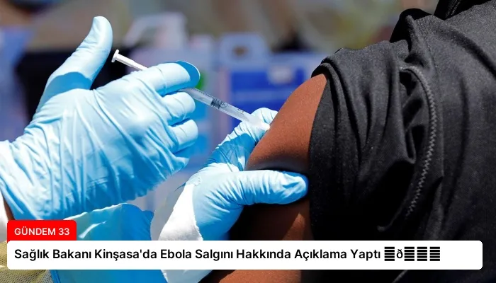 Sağlık Bakanı Kinşasa’da Ebola Salgını Hakkında Açıklama Yaptı ⏬👇