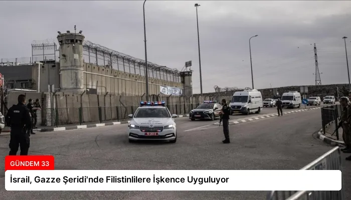 İsrail, Gazze Şeridi’nde Filistinlilere İşkence Uyguluyor