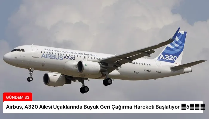 Airbus, A320 Ailesi Uçaklarında Büyük Geri Çağırma Hareketi Başlatıyor ⏬👇