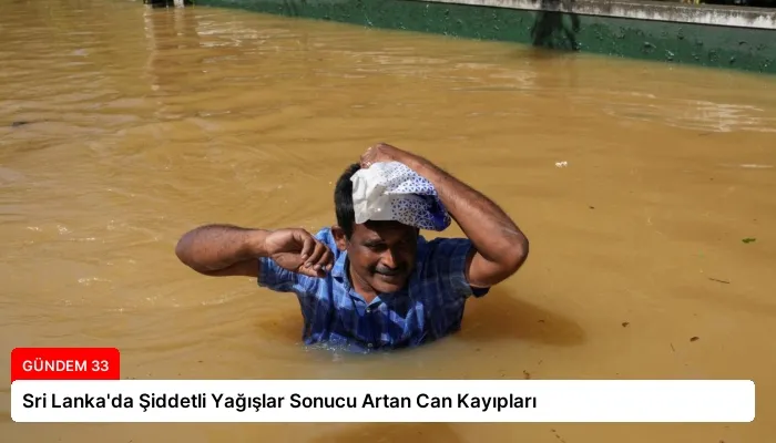 Sri Lanka’da Şiddetli Yağışlar Sonucu Artan Can Kayıpları