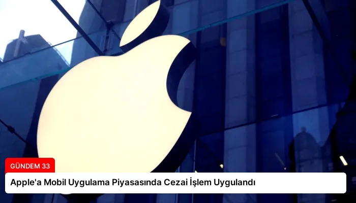 Apple’a Mobil Uygulama Piyasasında Cezai İşlem Uygulandı