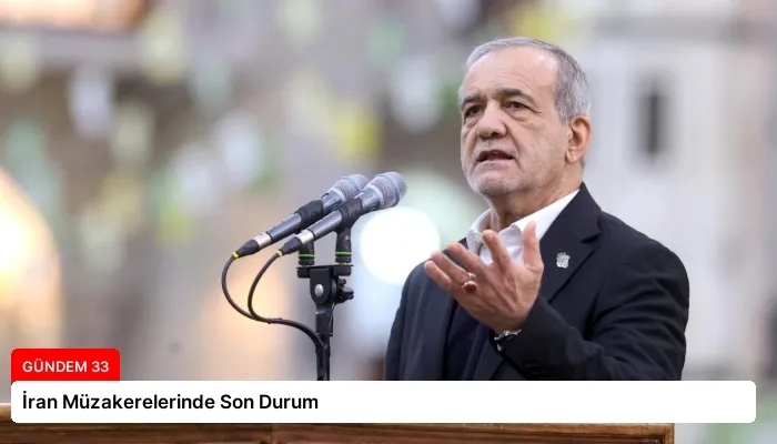 İran Müzakerelerinde Son Durum