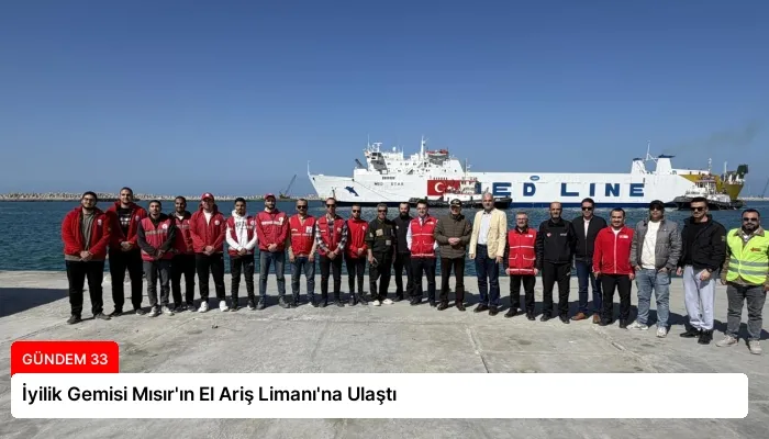 İyilik Gemisi Mısır’ın El Ariş Limanı’na Ulaştı