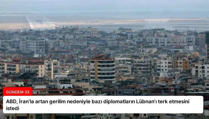 ABD, İran’la artan gerilim nedeniyle bazı diplomatların Lübnan’ı terk etmesini istedi
