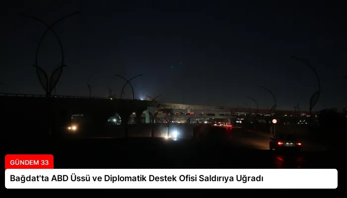 Bağdat’ta ABD Üssü ve Diplomatik Destek Ofisi Saldırıya Uğradı