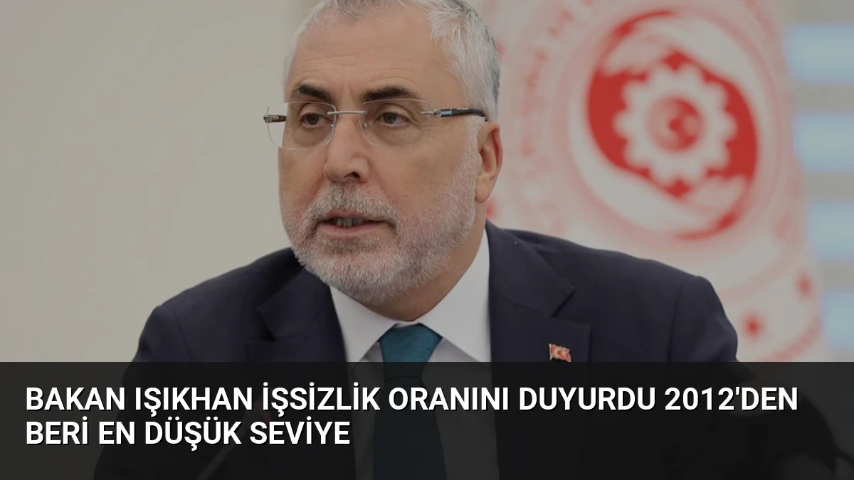 Bakan Işıkhan İşsizlik Oranını Duyurdu 2012’den Beri En Düşük Seviye