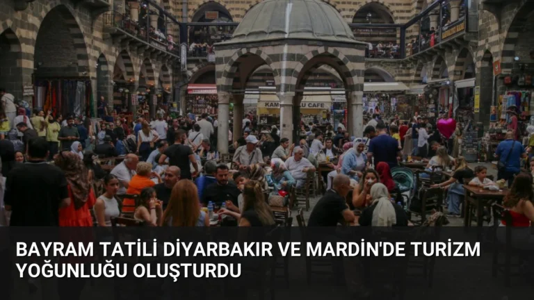 Bayram Tatili Diyarbakır ve Mardin’de Turizm Yoğunluğu Oluşturdu