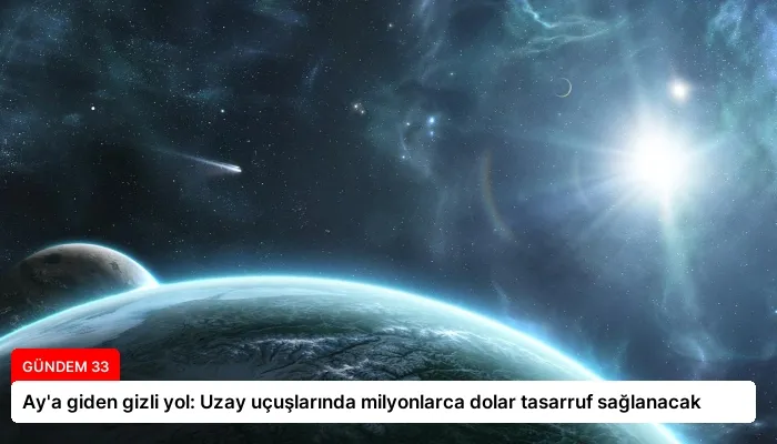Ay’a giden gizli yol: Uzay uçuşlarında milyonlarca dolar tasarruf sağlanacak