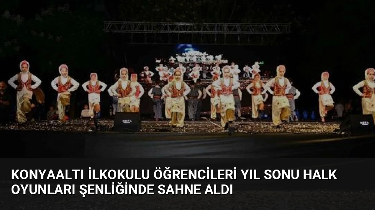 Konyaaltı İlkokulu Öğrencileri Yıl Sonu Halk Oyunları Şenliğinde Sahne Aldı