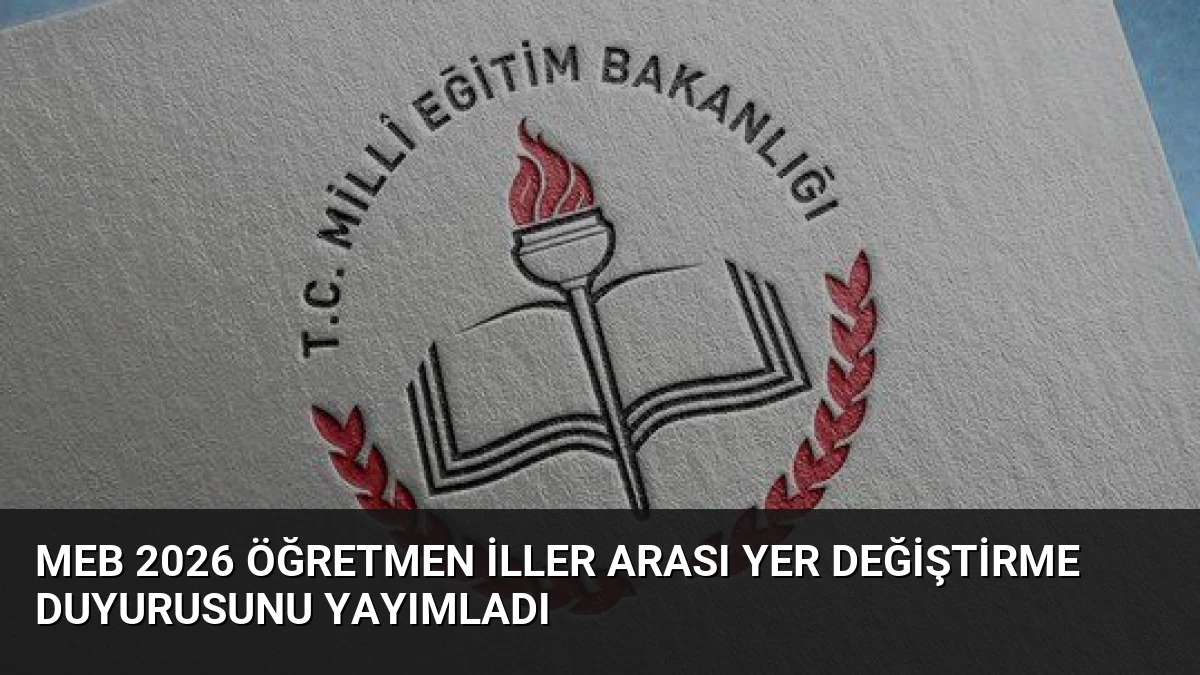 MEB 2026 Öğretmen İller Arası Yer Değiştirme Duyurusunu Yayımladı