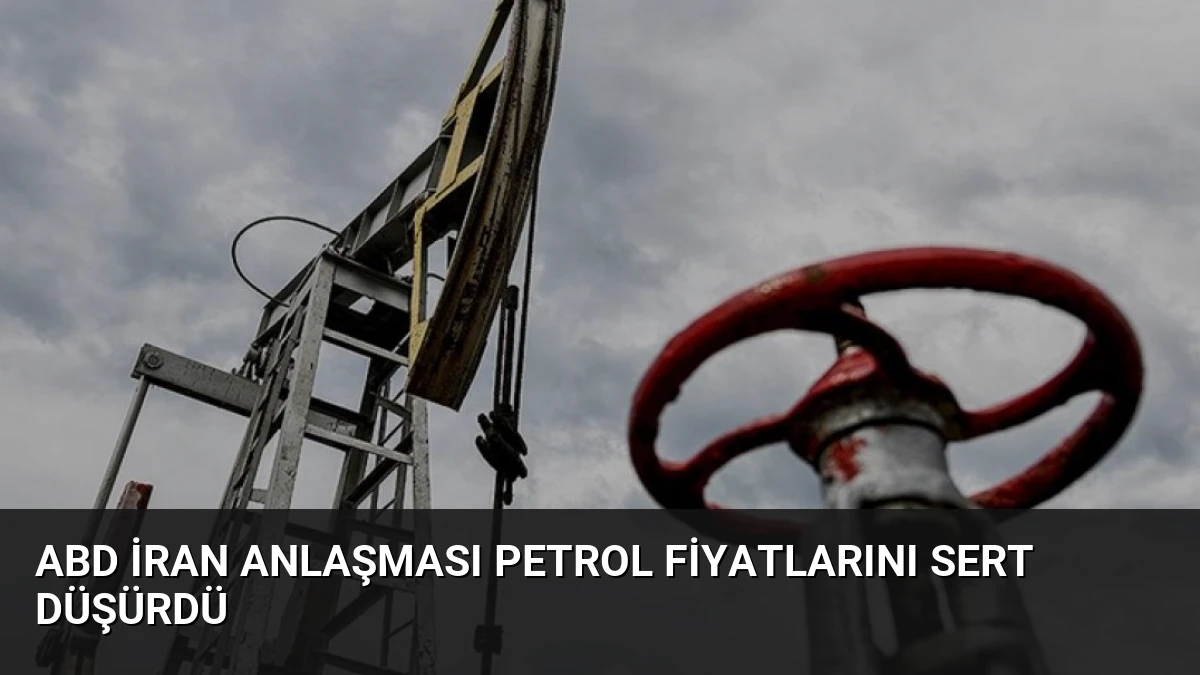 ABD İran Anlaşması Petrol Fiyatlarını Sert Düşürdü