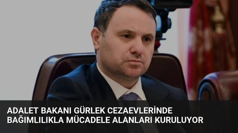 Adalet Bakanı Gürlek Cezaevlerinde Bağımlılıkla Mücadele Alanları Kuruluyor