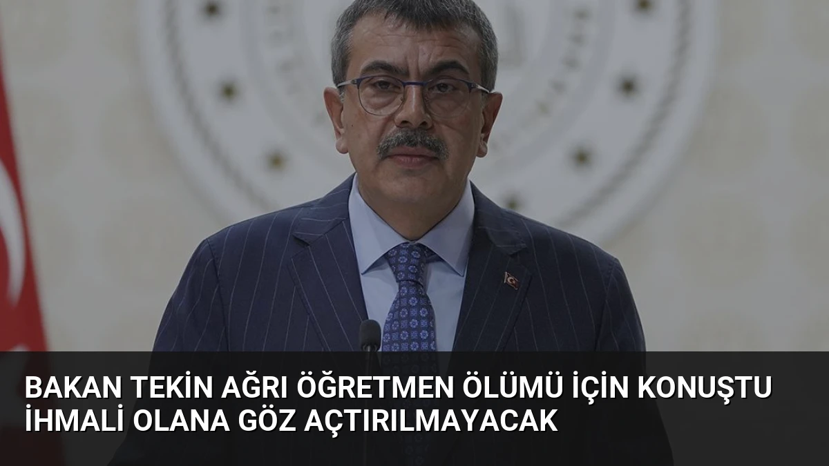 Bakan Tekin Ağrı Öğretmen Ölümü İçin Konuştu İhmali Olana Göz Açtırılmayacak