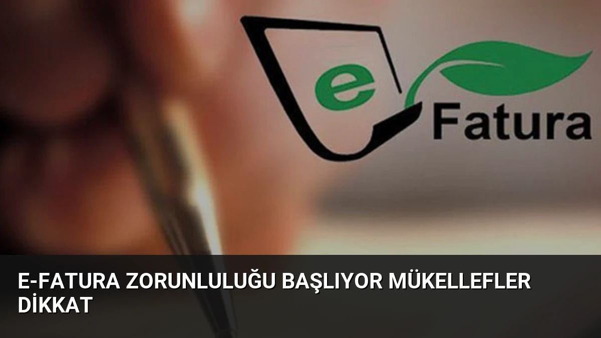 e-Fatura Zorunluluğu Başlıyor Mükellefler Dikkat