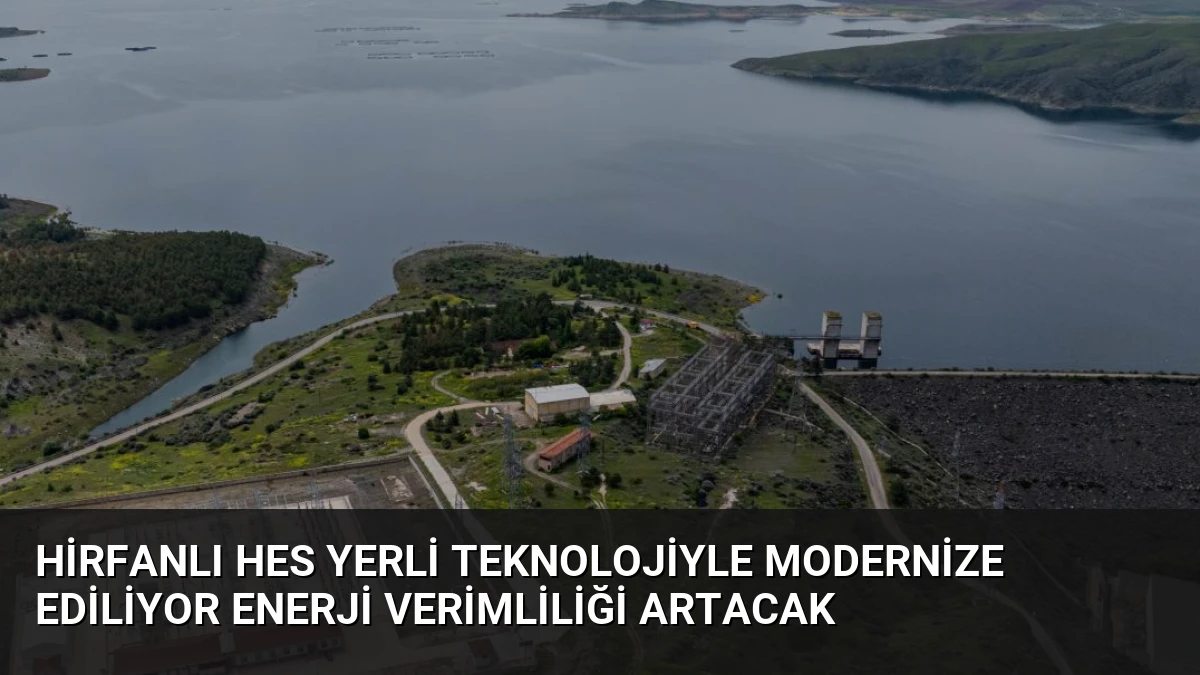 Hirfanlı HES Yerli Teknolojiyle Modernize Ediliyor Enerji Verimliliği Artacak