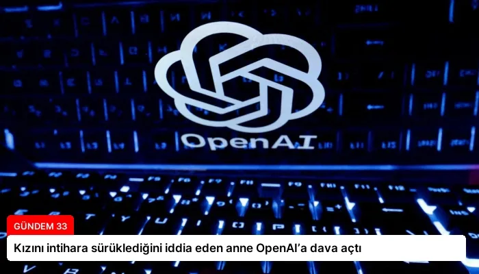 Kızını intihara sürüklediğini iddia eden anne OpenAI’a dava açtı