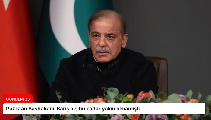 Pakistan Başbakanı: Barış hiç bu kadar yakın olmamıştı