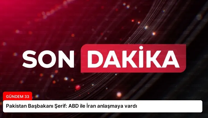 Pakistan Başbakanı Şerif: ABD ile İran anlaşmaya vardı