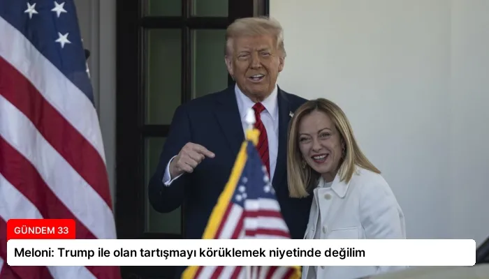 Meloni: Trump ile olan tartışmayı körüklemek niyetinde değilim