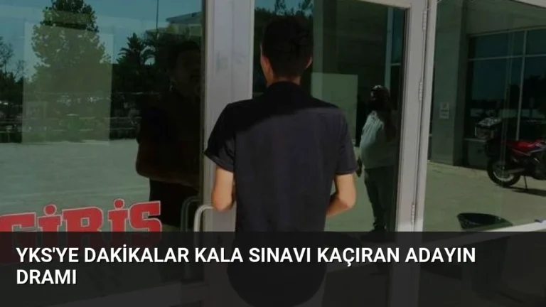 YKS’ye Dakikalar Kala Sınavı Kaçıran Adayın Dramı
