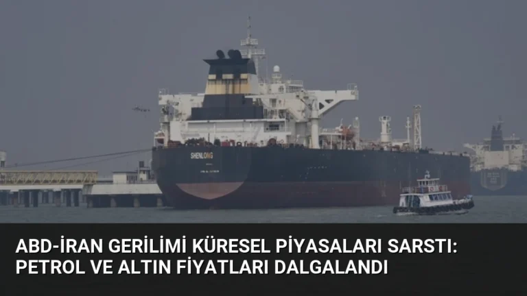 ABD-İran Gerilimi Küresel Piyasaları Sarstı: Petrol ve Altın Fiyatları Dalgalandı
