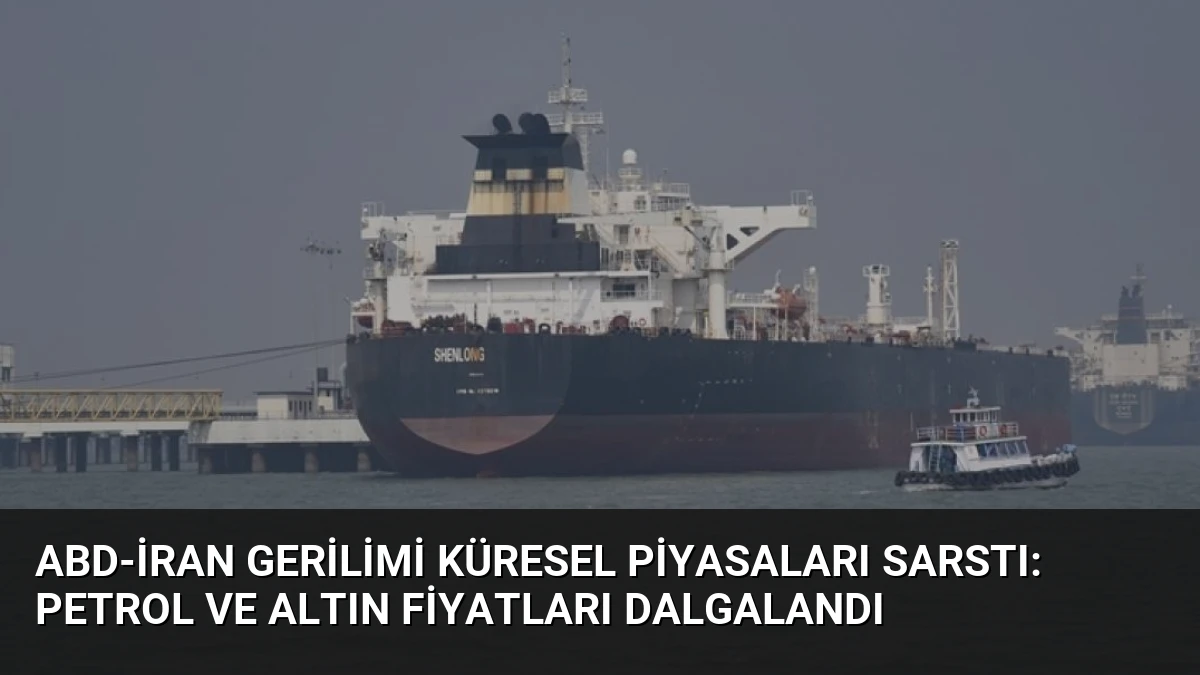 ABD-İran Gerilimi Küresel Piyasaları Sarstı: Petrol ve Altın Fiyatları Dalgalandı