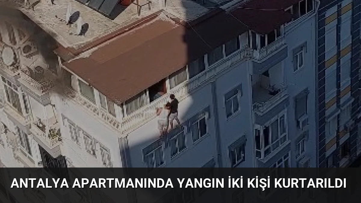 Antalya Apartmanında Yangın İki Kişi Kurtarıldı